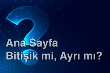 Ana Sayfa Bitişik mi, Ayrı mı? Nasıl Yazılır?